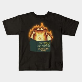 Only YOU Can Prevent Dumpster Fires Kids T-Shirt